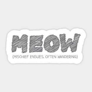 MEOW (Mischief Ensues, Often Wandering) Sticker